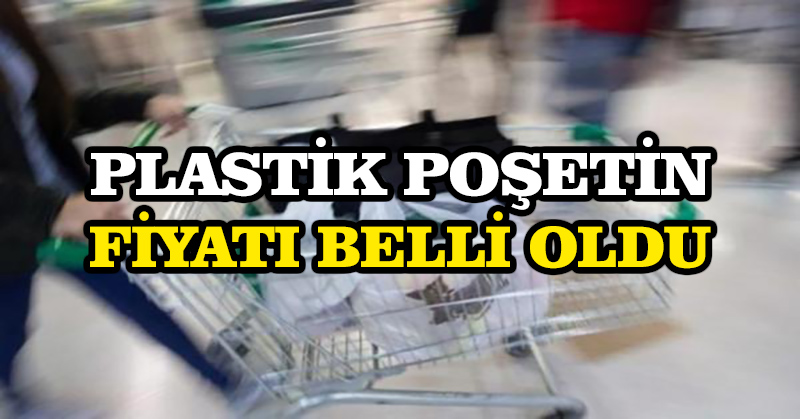 Plastik poşetin fiyatı belli oldu
