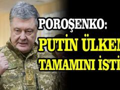 Poroşenko: Putin ülkemin tamamını istiyor