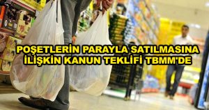 Poşetlerin parayla satılmasına ilişkin kanun teklifi TBMM’de
