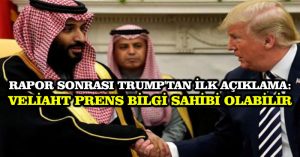 Rapor sonrası Trump’tan ilk açıklama: Veliaht Prens bilgi sahibi olabilir