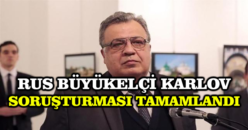 Rus Büyükelçi Karlov soruşturması tamamlandı