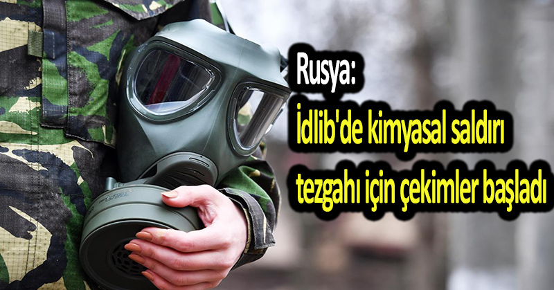Rusya: İdlib’de kimyasal saldırı tezgahı için çekimler başladı