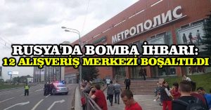 Rusya’da bomba ihbarı: 12 alışveriş merkezi boşaltıldı
