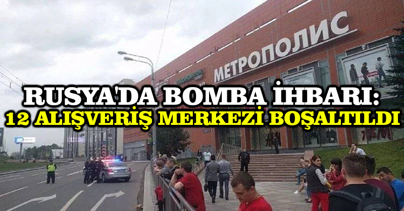 Rusya’da bomba ihbarı: 12 alışveriş merkezi boşaltıldı