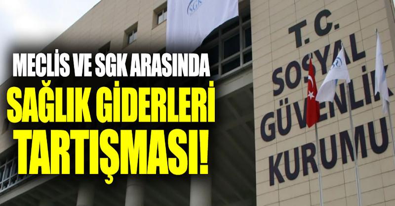 SGK ve Meclis arasında ‘Sağlık gideri tartışması’