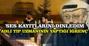 ‘Ses kayıtlarını dinledim adli tıp uzmanının yaptığı iğrenç’