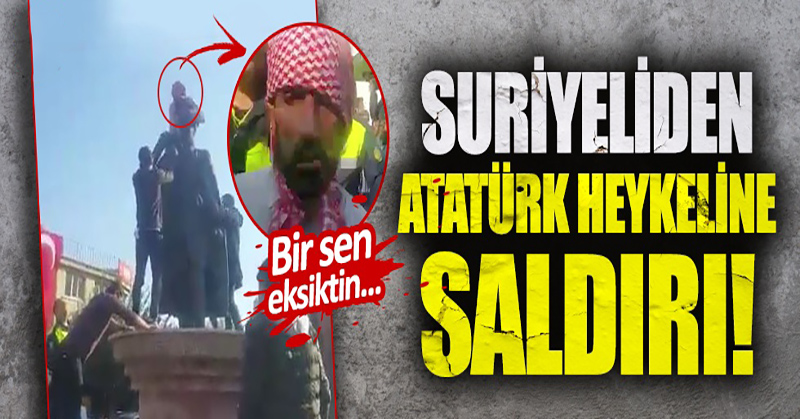Suriyeliden Atatürk heykeline saldırı