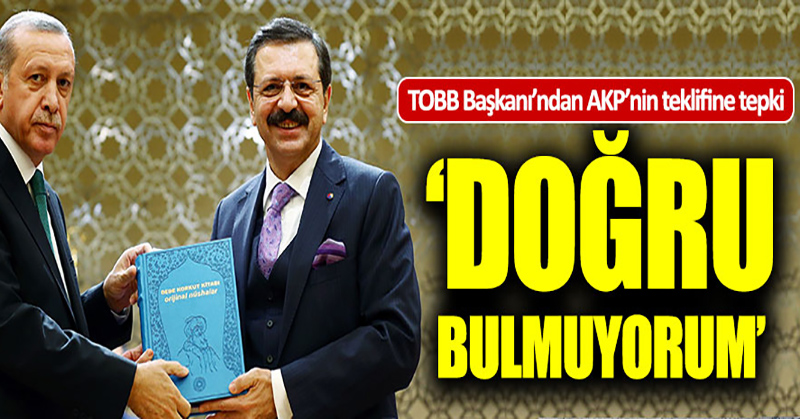 TOBB Başkanı Hisarcıklıoğlu’ndan AK Parti’nin teklifine sert tepki