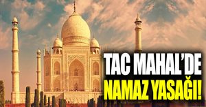 Tac Mahal’de namaz yasağı!
