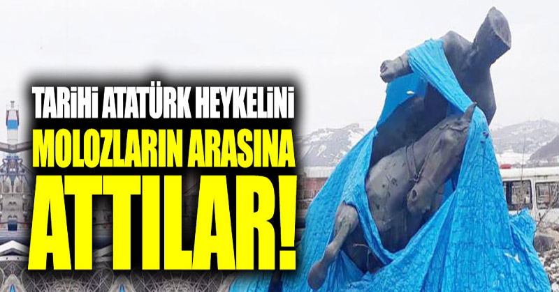 Tarihi Atatürk heykelini molozların arasına attılar!