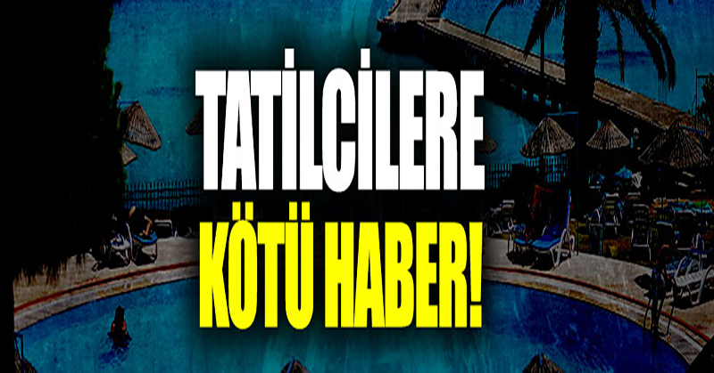 Tatilcilere kötü haber: “Fiyatlar çok artacak”