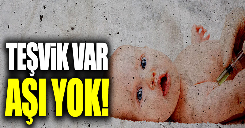 Teşvik var, aşı yok!