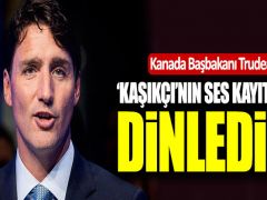 Trudeau: “Kaşıkçı’nın ses kayıtlarını dinledik”