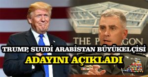 Trump, Suudi Arabistan Büyükelçisi adayını açıkladı