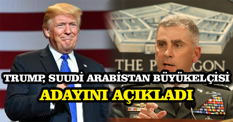 Trump, Suudi Arabistan Büyükelçisi adayını açıkladı