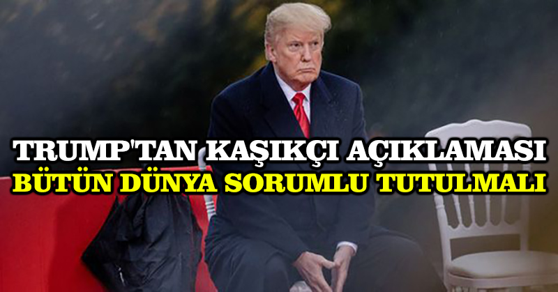Trump’tan Kaşıkçı açıklaması: Bütün dünya sorumlu tutulmalı