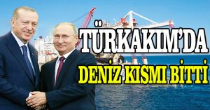 TürkAkım’da deniz kısmı bitti