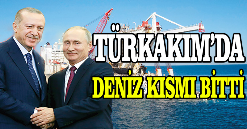 TürkAkım’da deniz kısmı bitti