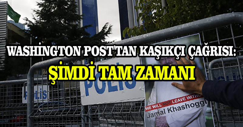 Washington Post’tan Kaşıkçı için soruşturma çağrısı: Şimdi tam zamanı