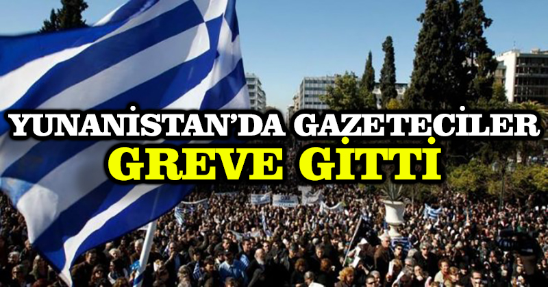 Yunanistan’da gazeteciler greve gitti