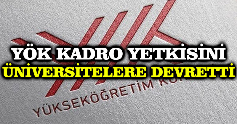 YÖK kadro yetkisini üniversitelere devretti