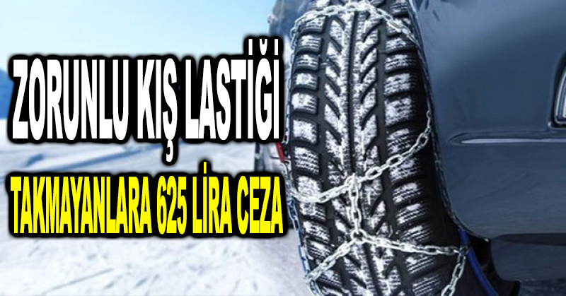 Zorunlu kış lastiği takmayanlara 625 lira ceza