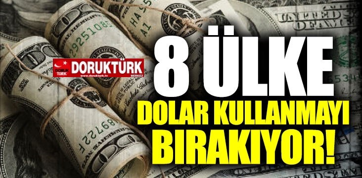 8 ülke Dolar kullanmayı bırakacak!