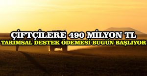 Çiftçilere 490 milyon TL tarımsal destek ödemesi bugün başlıyor