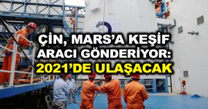 Çin, Mars’a keşif aracı gönderiyor: 2021’de ulaşacak