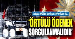 ‘Örtülü Ödenek sorgulanmalıdır’