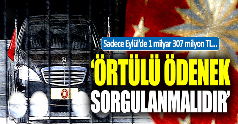 ‘Örtülü Ödenek sorgulanmalıdır’