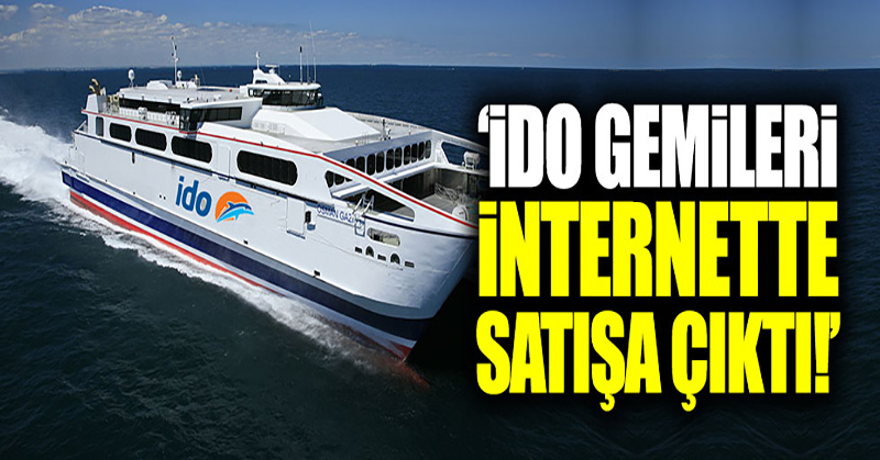 “İDO gemileri internette satışa çıktı”