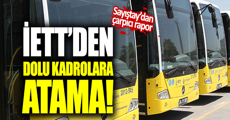 İETT’de dolu kadrolara atama!