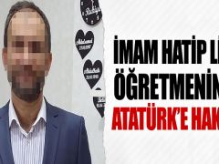 İmam Hatip Lisesi öğretmeninden Atatürk’e hakaret