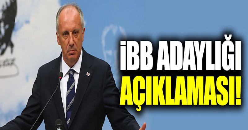 İnce’den İBB adaylığı açıklaması!