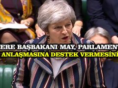 İngiltere Başbakanı May, parlamentodan Brexit anlaşmasına destek vermesini istedi