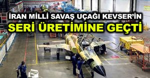 İran milli savaş uçağı Kevser’in seri üretimine geçti