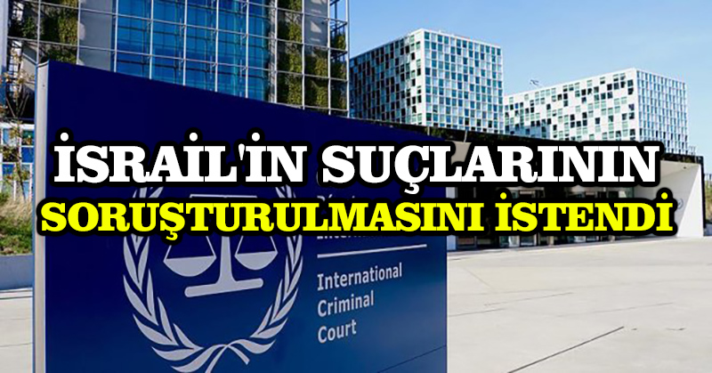 İsrail’in suçlarının soruşturulmasını istendi