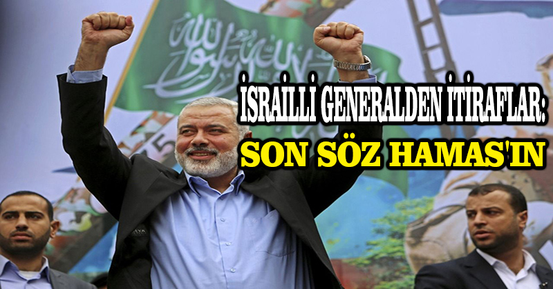 İsrailli generalden itiraflar: Son söz Hamas’ın