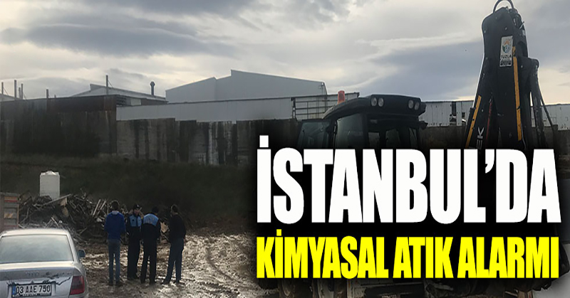 İstanbul’da kimyasal atık alarmı!