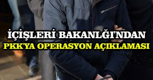 İçişleri Bakanlğı’ndan PKK’ya operasyon açıklaması