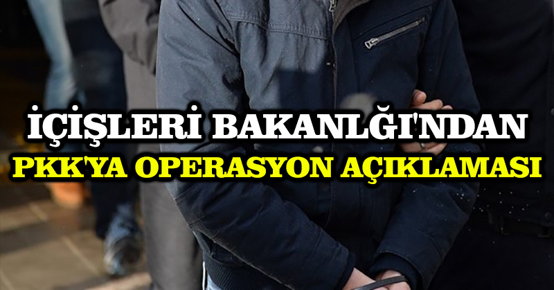 İçişleri Bakanlğı’ndan PKK’ya operasyon açıklaması