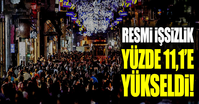 İşsizlik yüzde 11,1’e yükseldi!