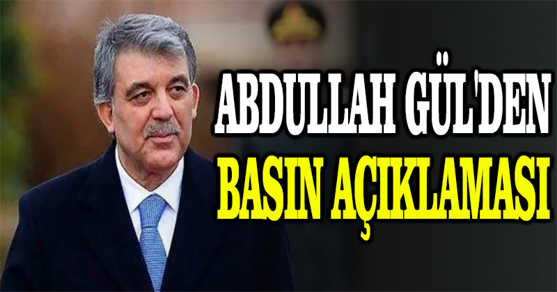 Abdullah Gül’den basın açıklaması