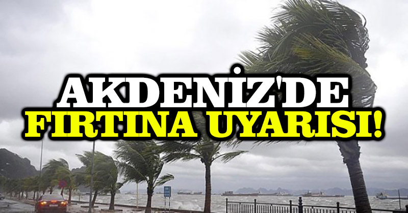 Akdeniz’de fırtına uyarısı!