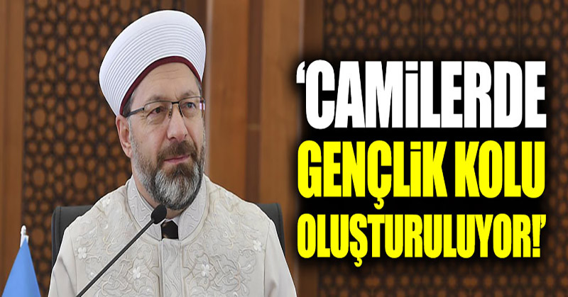 Ali Erbaş’tan camilerde gençlik kolu oluşturulması talimatı!