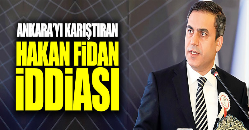 Ankara’yı karıştıran Hakan Fidan iddiası