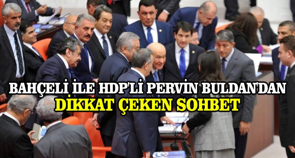 Bahçeli ile HDP’li Pervin Buldan’dan dikkat çeken sohbet