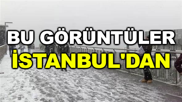Bu görüntüler İstanbul’dan