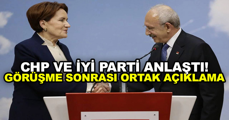 CHP ve İyi Parti anlaştı! Görüşme sonrası ortak açıklama